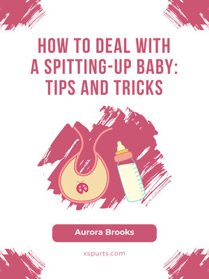 cover image of How to Deal with a Spitting-Up Baby- Tips and Tricks